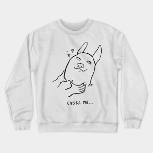 Choke me Crewneck Sweatshirt